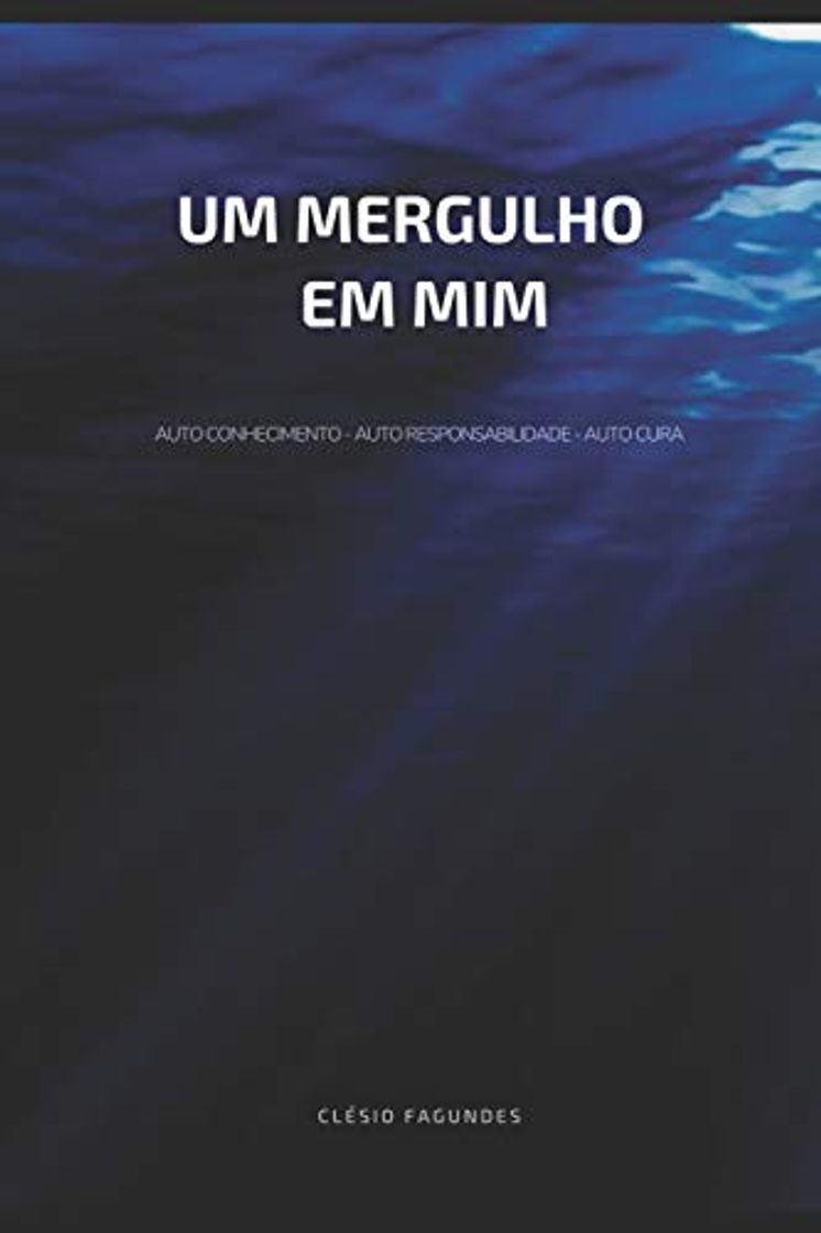 Book UM MERGULHO EM MIM: Auto Conhecimento, Auto Responsabilidade e Auto Cura: 1