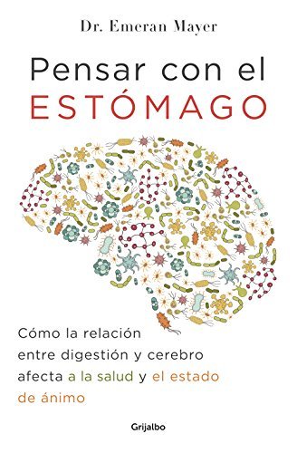 Libro Pensar con el estómago: Cómo la relación entre digestión y cerebro afecta