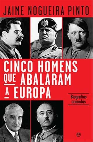 Cinco homens que abalaram a Europa : biografias cruzadas