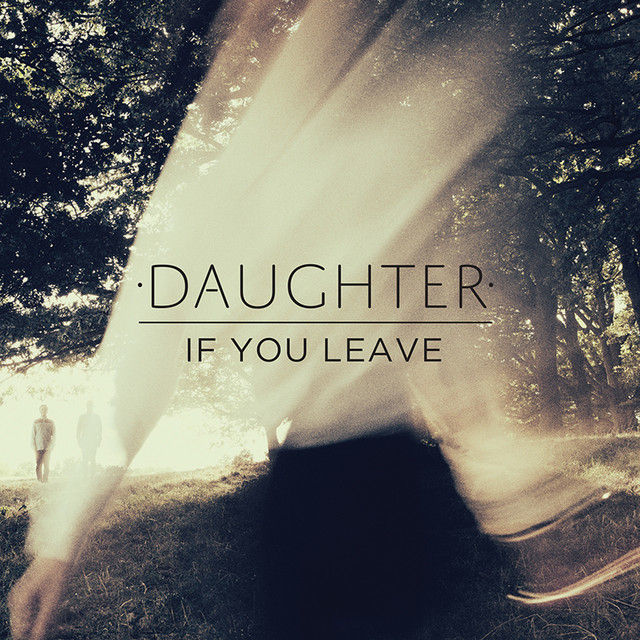 Fashion If You Leave by Daughter on Spotify