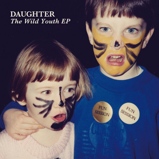 Fashion The Wild Youth EP by Daughter on Spotify