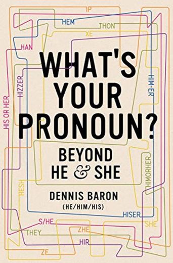 Baron, D: What's Your Pronoun?: Beyond He and She