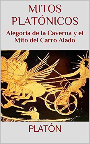 Libro Mitos platónicos: Alegoría de la Caverna y el Mito del Carro Alado