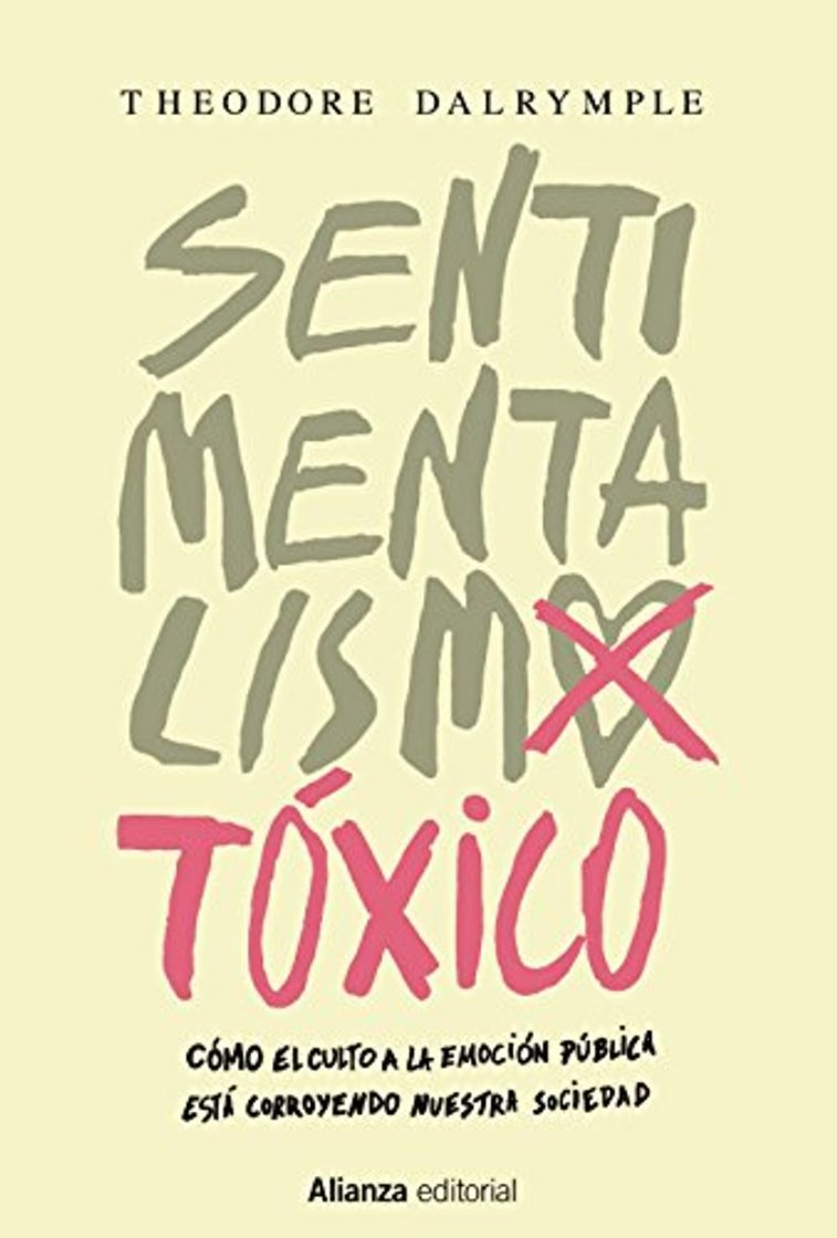 Book Sentimentalismo tóxico: Cómo el culto a la emoción pública está corroyendo nuestra