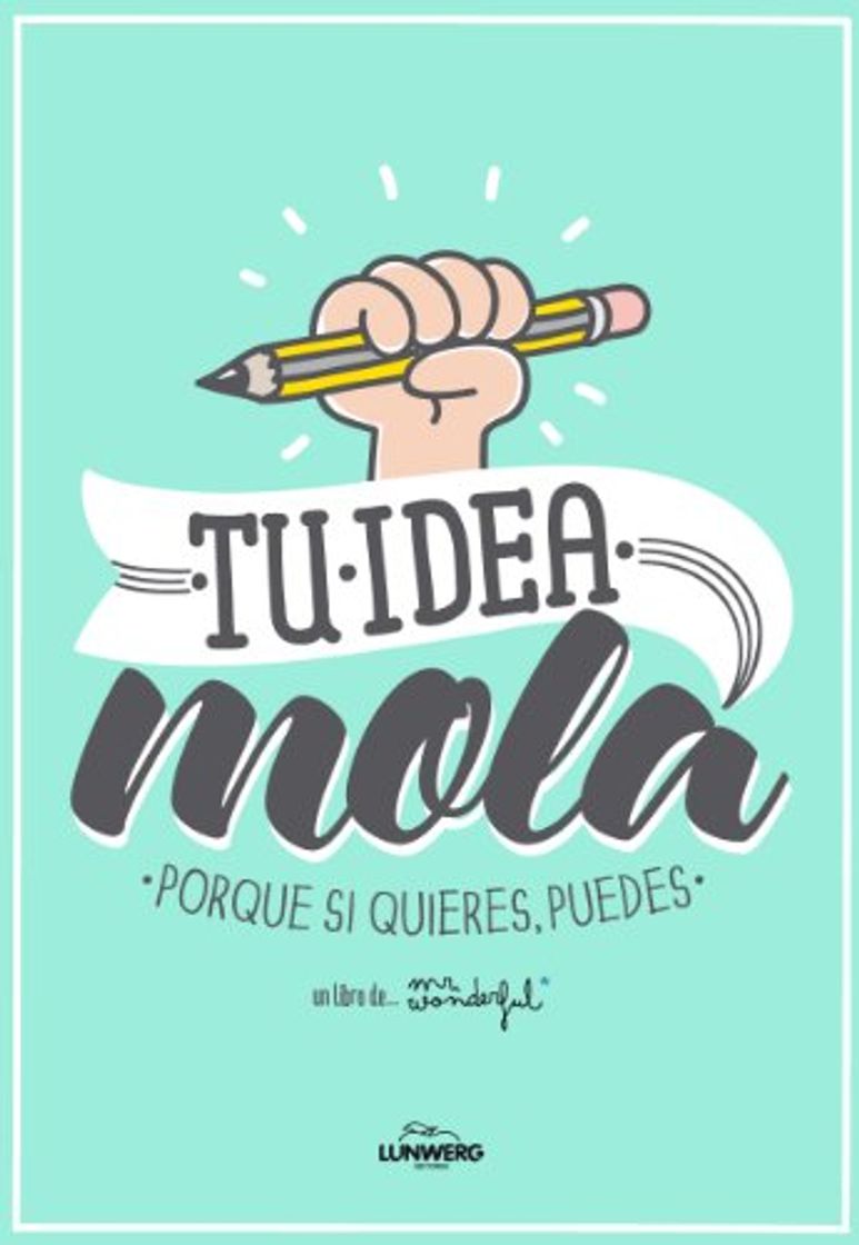 Libro Tu idea mola: Porque si quieres, puedes