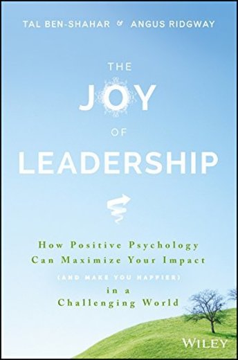 The Joy of Leadership: How Positive Psychology Can Maximize Your Impact