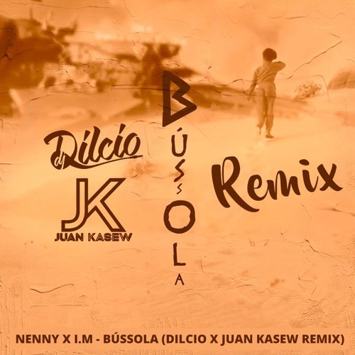 Music NENNY X I.M - BÚSSOLA (Dilcio X Juan Kasew Remix) 