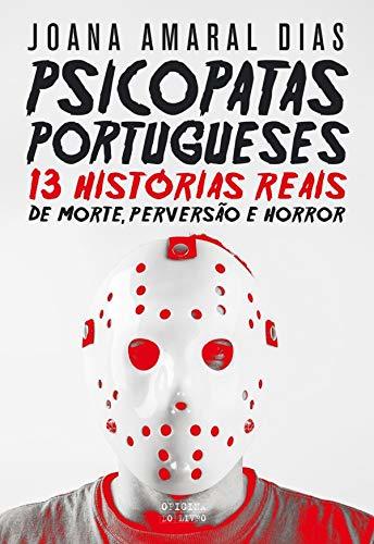 Libro Psicopatas Portugueses: 13 Histórias Reais de Morte, Perversão e Horror