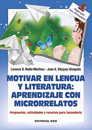 Motivar en lengua y literatura: aprendizaje con microrrelatos: Propuestas, actividades y recursos