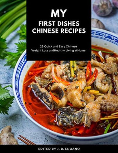 My first dishes Chinese recipes  : 25 Quick and easy Chinese