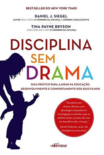 Disciplina sem Drama. Guia Prático Para Ajudar na Educação, Desenvolvimento e Comportamento