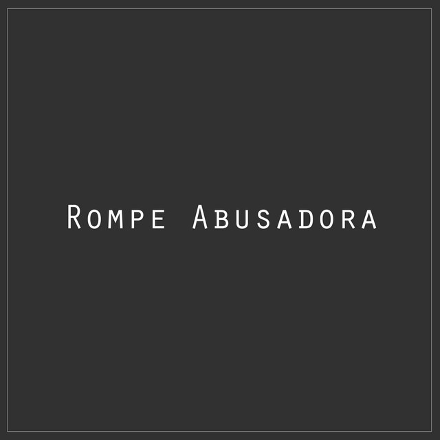 Canción Rompe Abusadora