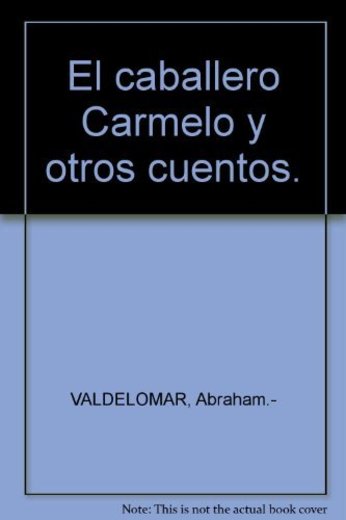 El caballero Carmelo y otros cuentos. [Tapa blanda] by VALDELOMAR
