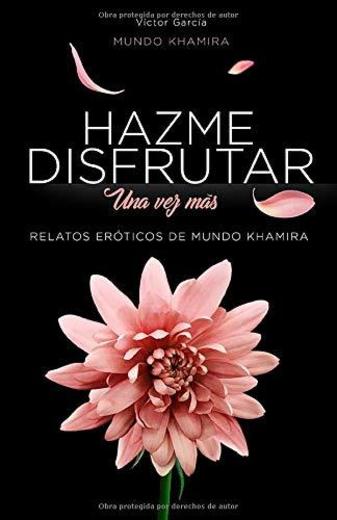 Hazme disfrutar, una vez más: Excitantes historias eróticas de mujeres modernas