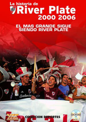 Película La Historia de River Plate - El Mas Grande Sigue Siendo River Plate (2000-2006)