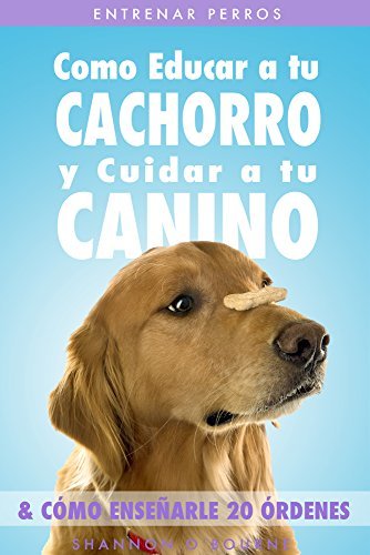 Book Entrenar Perros: Como Educar a tu Cachorro y Cuidar a tu Canino