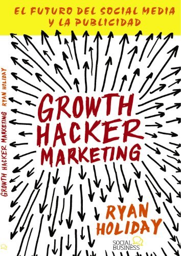 Libros Growth Hacker Marketing: El futuro del Social Media y la Publicidad