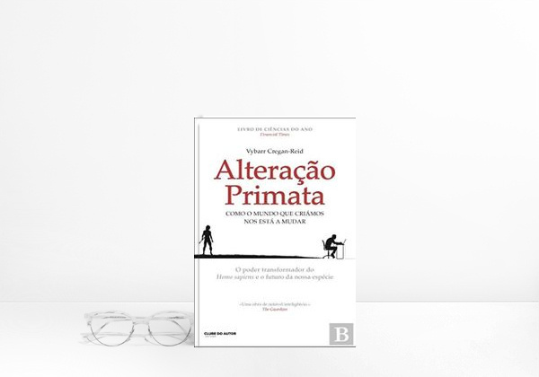 Book Alteração Primata Como o mundo que criámos nos está a mudar