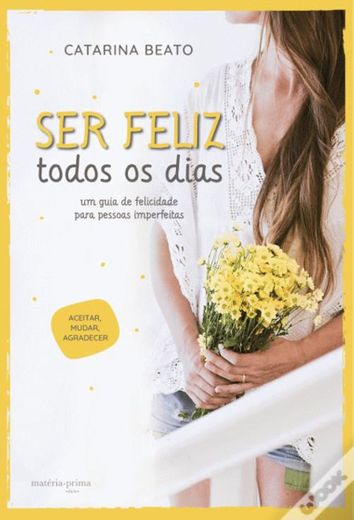 Ser Feliz Todos os Dias - Catarina Beato