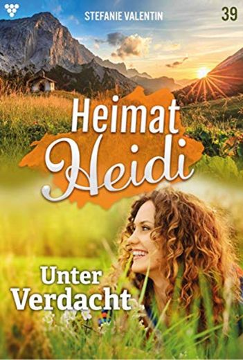 Heimat-Heidi 39 – Heimatroman: Unter Verdacht