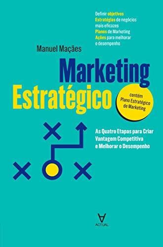 Marketing Estratégico - As Quatro Etapas para Criar Vantagem Competitiva e Melhorar