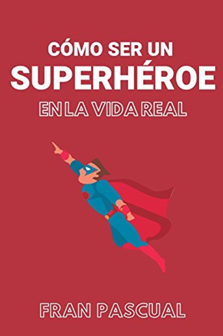 Libro Cómo ser un superhéroe en la vida real