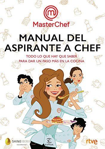 Manual del aspirante a chef: Todo lo que hay que saber para