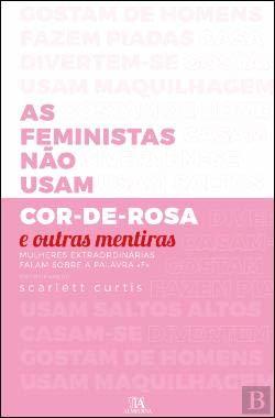 Book As Feministas Não Usam Cor-De-Rosa e Outras Mentiras Mulheres extraordinárias falam sobre