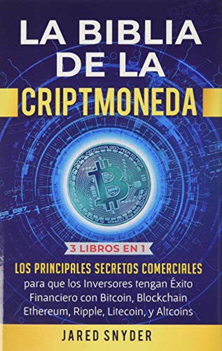 Libro La Biblia de la Criptomoneda: 3 Libros en 1: Los Principales Secretos Comerciales para que los Inversores tengan Exito Financiero con Bitcoin, Blockchain Ethereum, Ripple Litecoin y todas las Altcoins