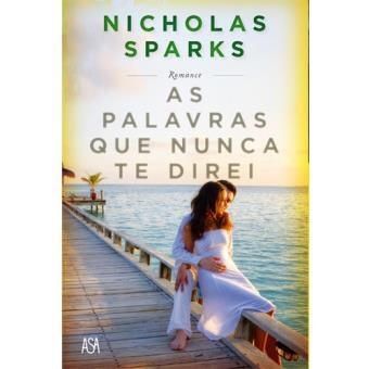 As Palavras Que Nunca te Direi - Nicholas Sparks - Fnac