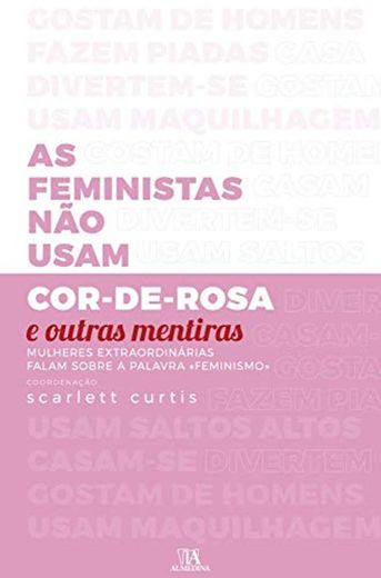 As Feministas Não Usam Cor-De-Rosa e Outras Mentiras Mulheres extraordinárias falam sobre