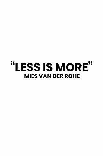"Less is more"  Mies van der Rohe
