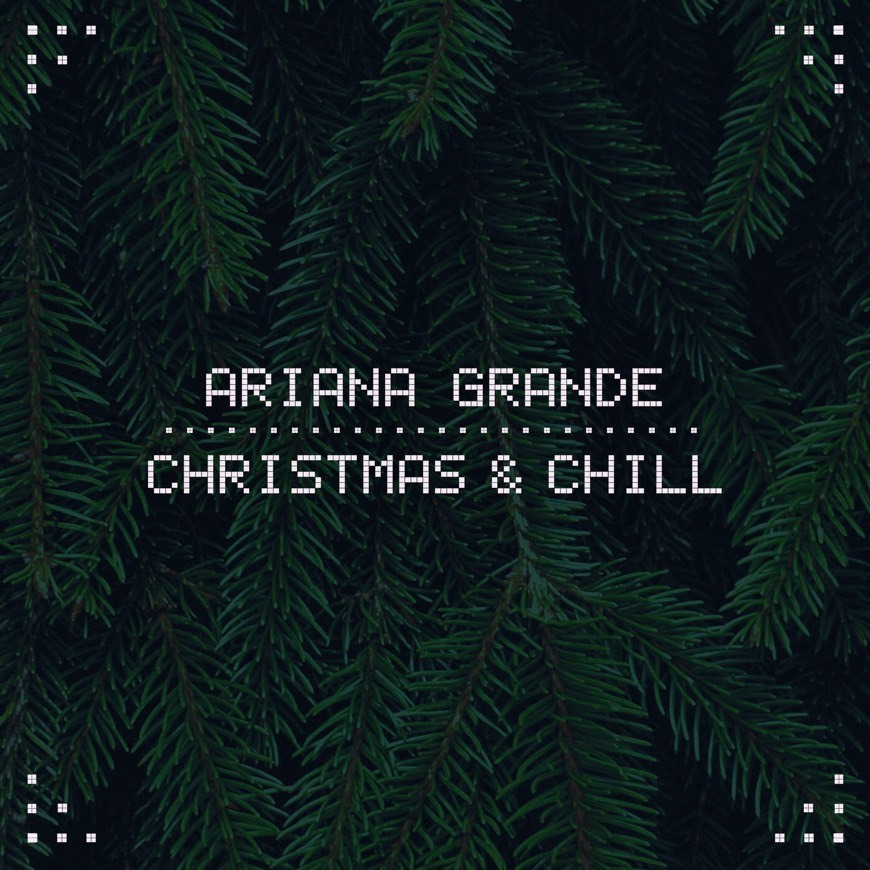 Music Christmas & Chill - Ariana Grande 