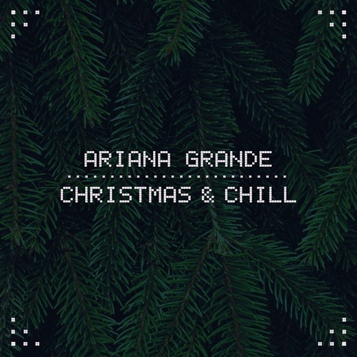 Christmas & Chill - Ariana Grande 