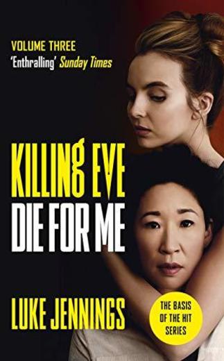 Killing Eve: Die For Me: The basis for the BAFTA-winning Killing Eve