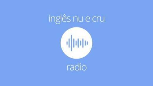 Inglês Nu e Cru Rádio 