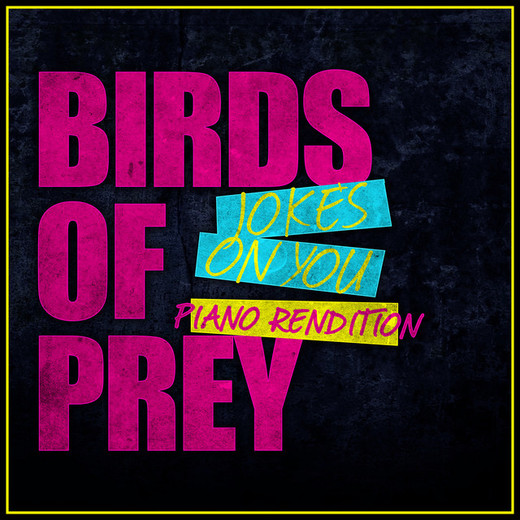 Jokes on You - Birds of Prey - Piano Rendition