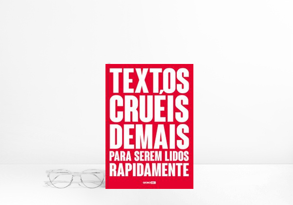Textos cruéis demais para serem lidos rapidamente