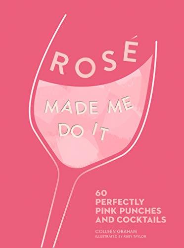 Books ROSÉ MADE ME DO IT: 60 perfectly pink punches and cocktails