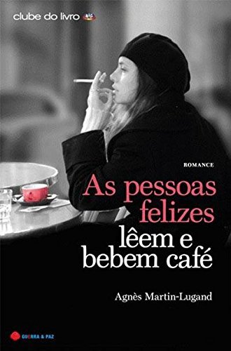 Book As Pessoas Felizes Lêem e Bebem Café  Agnès Martin-Lugand