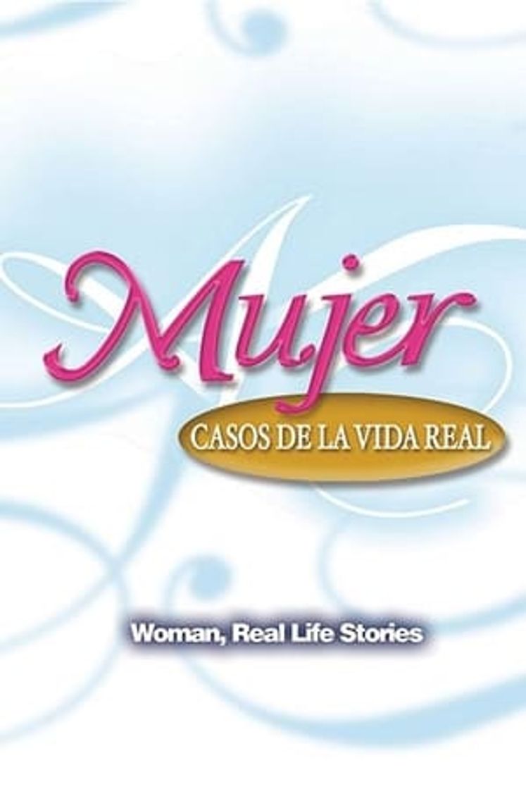 Serie Mujer, Casos de la Vida Real