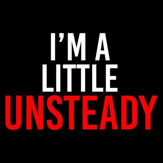 Im a Little Unsteady