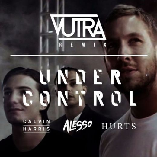 Under Control - Calvin Harris & Alesso feat Hurts