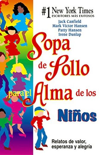 Sopa de Pollo para el Alma de los Niños: Relatos de valor, esperanza y alegria