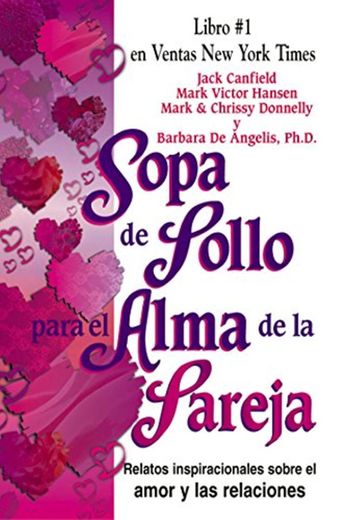 Sopa de Pollo para el Alma de la Pareja: Relatos inspirecionales sobre el amor y las relaciones