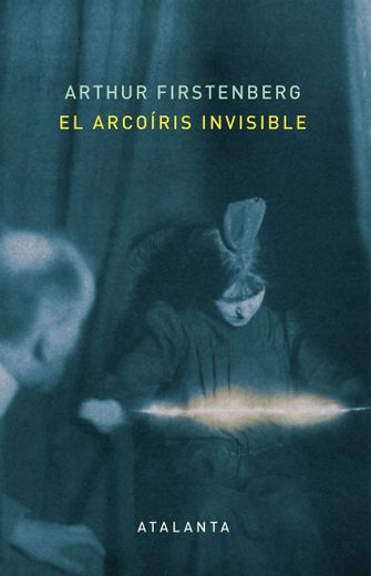 
El arcoíris invisible - Ediciones Atalanta