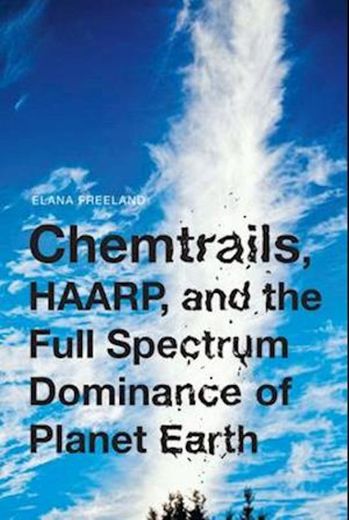 Elana Freeland Chemtrails, Haarp, And The Full Spectrum Dominance Of Planet Earth