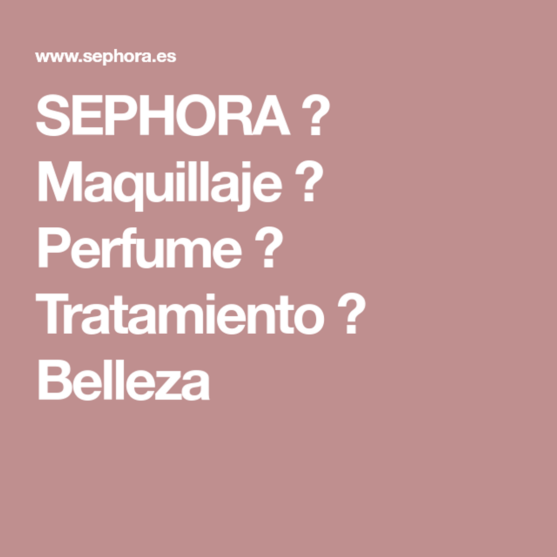 Moda SEPHORA ≡ Maquillaje ⋅ Perfume ⋅ Tratamiento ⋅ Belleza