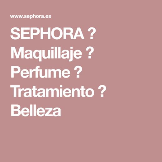 SEPHORA ≡ Maquillaje ⋅ Perfume ⋅ Tratamiento ⋅ Belleza