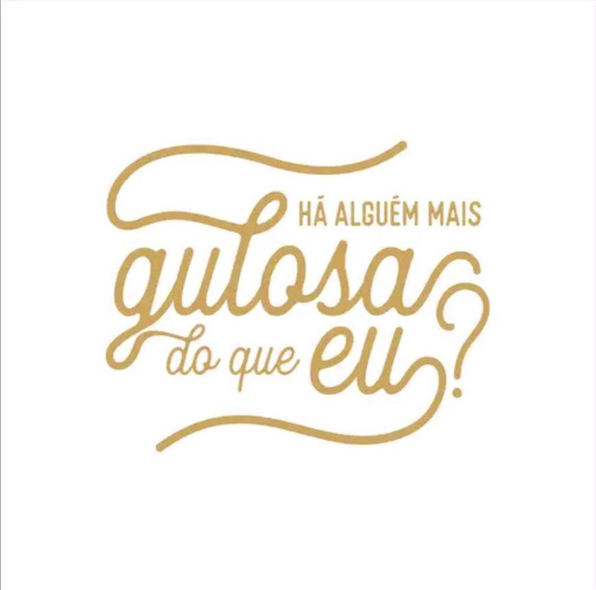 Há alguém mais gulosa do que eu? 